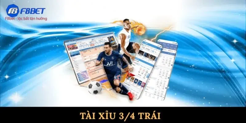 Tài xỉu 3/4 trái 